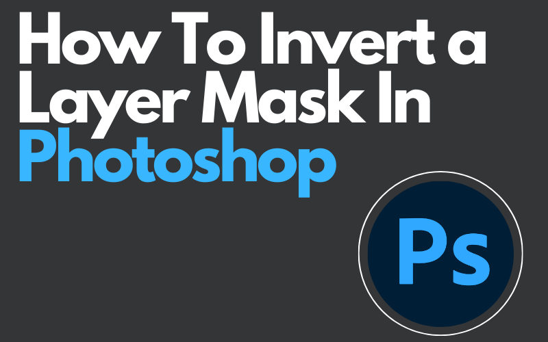 You are currently viewing How To Invert a Layer Mask In Photoshop