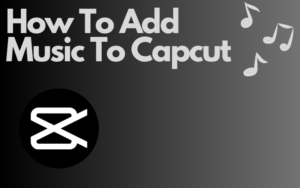 Read more about the article Step-by-Step Guide: How To Add Music To Capcut