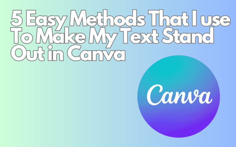 Read more about the article 5 Easy Methods That I Use To Make My Text Stand Out in Canva